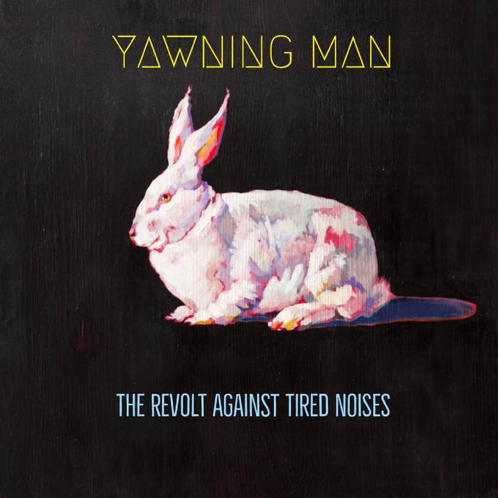 Yawning Man – The Revolt Against Tired Noises