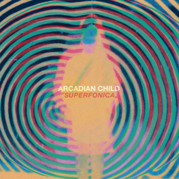 Album Premiere & Review : Arcadian Child – Superfonica